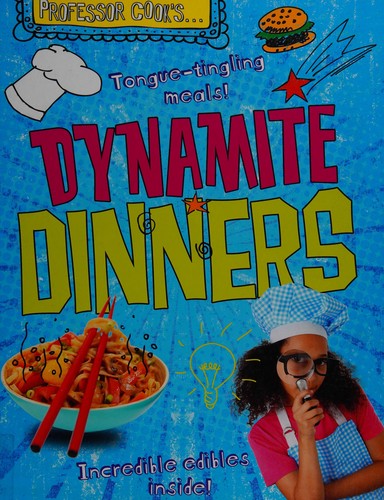 Professor Cook s: Dynamite Dinners