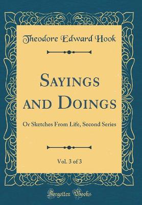 Sayings and Doings, Vol. 3 of 3: Or Sketches From Life, Second Series (Classic Reprint)