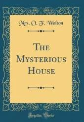 The Mysterious House (Classic Reprint)