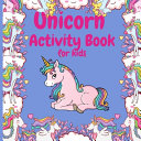 Unicorn Activity Book: FUN with Unicorn adventures. This Children Activity book is perfect for learning, Coloring, Mazes and Dot to Dot coloring, For Kids Ages 4-8 Years