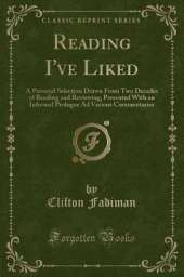 Reading I've Liked: A Personal Selection Drawn From Two Decades of Reading and Reviewing, Presented With an Informal Prologue Ad Various Commentaries (Classic Reprint)