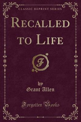 Recalled to Life (Classic Reprint)