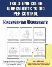 Kindergarten Worksheets (Trace and Color Worksheets to Develop Pen Control): 50 Preschool/Kindergarten to Assist with the Development of Fine Motor Skills in Preschool Children