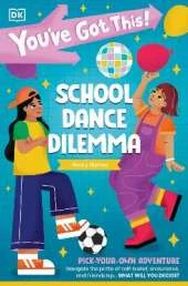 You've Got This! School Dance Dilemma: Pick Your Own Adventure