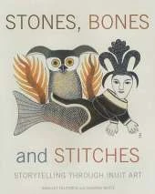 Stones, Bones and Stitches: Storytelling through Inuit Art