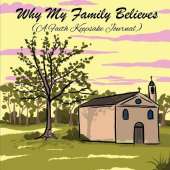 Why My Family Believes (A Faith Keepsake Journal)