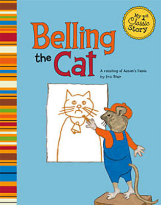 Belling the Cat: a Retelling of Aesops Fable (My First Classic Story)