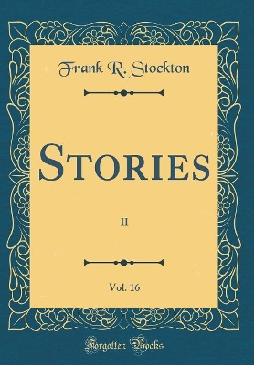 Stories, Vol. 16: II (Classic Reprint)