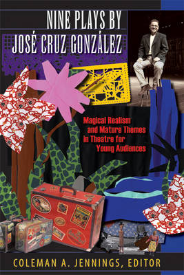 Nine Plays by Jose Cruz Gonzalez: Magical Realism and Mature Themes in Theatre for Young Audiences