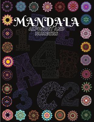 Mandala Alphabet and Numbers: Beautiful Coloring Book With Mandala Patterns from A to Z and numbers from 1 to 9/ Alphabet And Numbers Mandalas for Stress Relief and Relaxation/ Mandala Coloring Book For Kids Teens