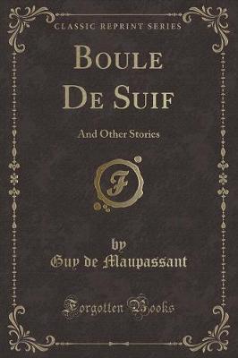 Boule De Suif: And Other Stories (Classic Reprint)