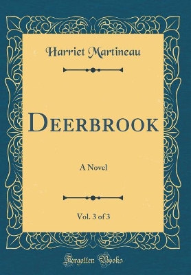 Deerbrook, Vol. 3 of 3: A Novel (Classic Reprint)