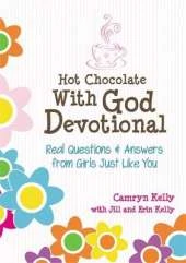 Hot Chocolate With God Devotional: Real Questions & Answers From Girls Just Like You