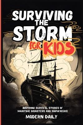Surviving the Storm for Kids: Inspiring Survival Stories of Maritime Disasters and Shipwrecks
