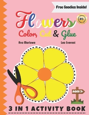 Flowers Color, Cut & Glue: Cutting Through Petal Paths! A Floral Symphony - 3-in-1 Scissor Skills Extravaganza for Budding Artists with Roses, Sunflowers, and More!