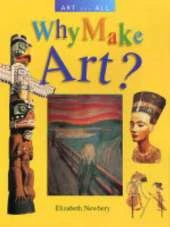 ART FOR ALL WHY MAKE ART?