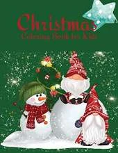 Christmas Coloring Book for Kids: Fun and Relaxing Children`s Christmas Gift for Toddlers; Kids- 60 Beautiful Pages to Color with Santa, Snowmen; More