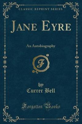 Jane Eyre: An Autobiography (Classic Reprint)