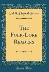The Folk-Lore Readers (Classic Reprint)