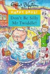 Don't be Silly Mr.Twiddle!