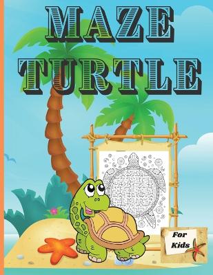 Maze Turtle for Kids: Fun Mazes for Kids 4-6, 6-8 Year Old/ Maze Activity Workbook for Children/ Fun and Challenging Turtle Mazes for Kids ages 8-12 4-8