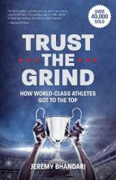 Trust the Grind: How World-Class Athletes Got to the Top (Motivational Gift for Teenage Boy, Athlete Mindset) (Ages 15-17)