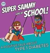 Super Sammy Goes To School: Book 2 (A Positive Tale About Type 1 Diabetes)