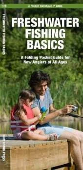 Freshwater Fishing Basics: A Folding Pocket Guide for New Anglers of All Ages