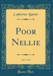 Poor Nellie, Vol. 1 of 3 (Classic Reprint)