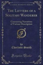 The Letters of a Solitary Wanderer, Vol. 4: Containing Narratives of Various Description (Classic Reprint)