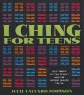 I Ching for Teens: Take Charge of Your Destiny with the Ancient Chinese Oracle