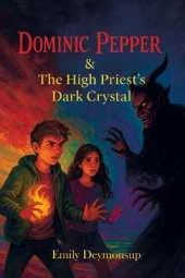 Dominic Pepper & The High Priest's Dark Crystal: A Dark YA Fantasy of Magic, Courage, and Destiny