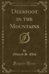 Deerfoot in the Mountains (Classic Reprint)
