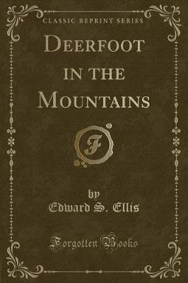 Deerfoot in the Mountains (Classic Reprint)