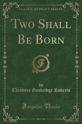 Two Shall Be Born (Classic Reprint)