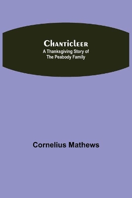 Chanticleer; A Thanksgiving Story Of The Peabody Family