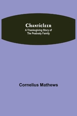 Chanticleer; A Thanksgiving Story Of The Peabody Family