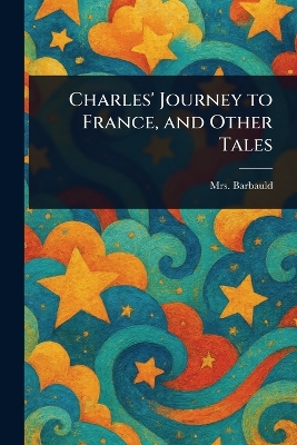 Charles' Journey to France, and Other Tales