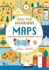 Maps: Learn How to Read and Draw the World: Mad for Geography