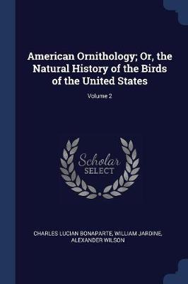 American Ornithology; Or, the Natural History of the Birds of the United States; Volume 2