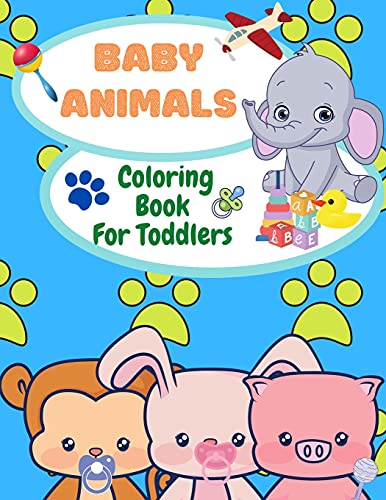 Baby Animals Coloring Book For Toddlers: Fun Coloring Pages of Animals for Little Kids 2-4, 4-6 Ages, Coloring Book For Preschool and Kindergarten