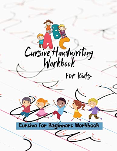Cursive Handwriting Workbook For Kids: Cursive for beginners workbook. Cursive letter tracing book. Cursive writing practice book to learn writing in cursive (Beginning Cursive Handwriting Workbooks)