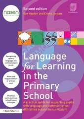 Language for Learning in the Primary School: A practical guide for supporting pupils with language and communication difficulties across the curriculum