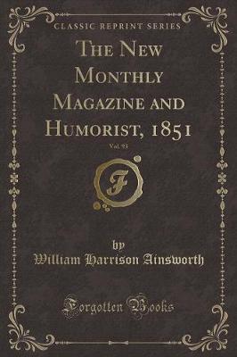 The New Monthly Magazine and Humorist, 1851, Vol. 93 (Classic Reprint)
