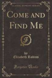 Come and Find Me (Classic Reprint)