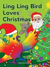 Ling Ling Bird Loves Christmas: celebrating the sights, sounds, smells, tastes and textures of the festive season