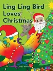 Ling Ling Bird Loves Christmas: celebrating the sights, sounds, smells, tastes and textures of the festive season