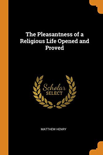 The Pleasantness of a Religious Life Opened and Proved