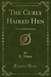 The Curly Haired Hen: Text and Illustrations (Classic Reprint)