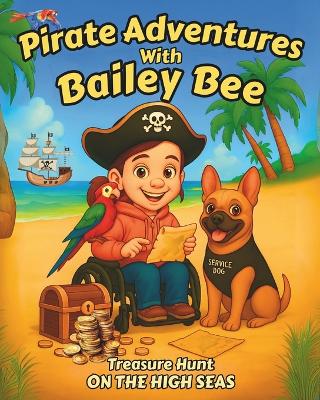 Pirate Adventures with Bailey Bee: On The High Seas: Teach your children tolerance and inclusion. This book celebrates the experiences and triumphs of children with special needs. Anchors up! Its time to set sail.